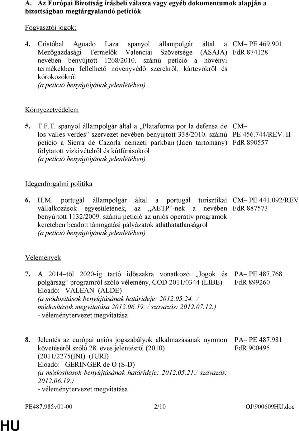 számú petíció a növényi termékekben fellelhető növényvédő szerekről, kártevőkről és kórokozókról (a petíció benyújtójának jelenlétében) PE 469.901 FdR 874128 Környezetvédelem 5. T.