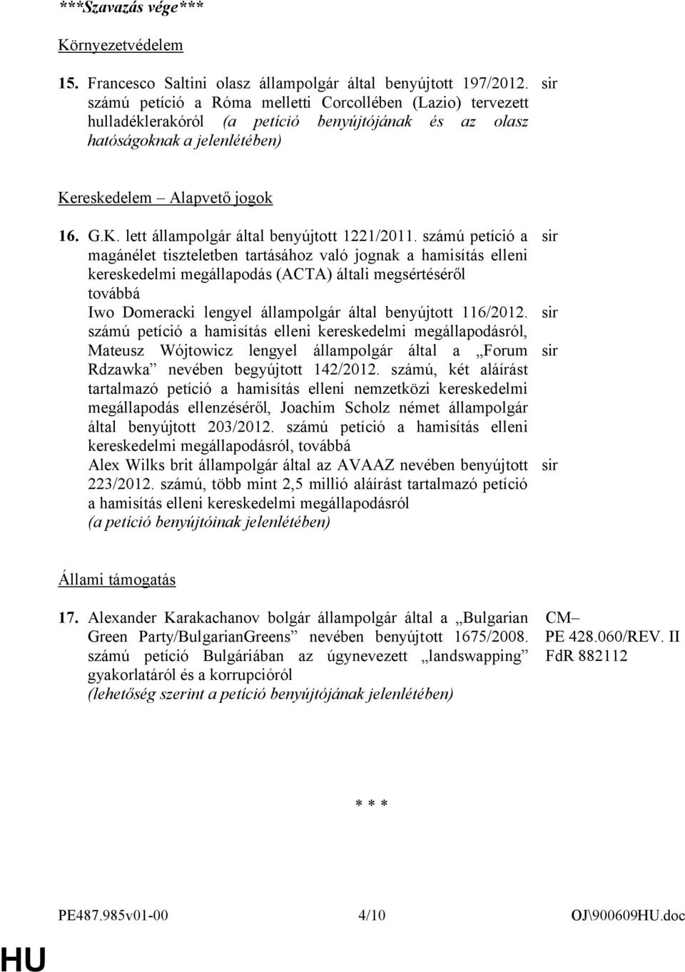 számú petíció a magánélet tiszteletben tartásához való jognak a hamisítás elleni kereskedelmi megállapodás (ACTA) általi megsértéséről Iwo Domeracki lengyel állampolgár által benyújtott 116/2012.