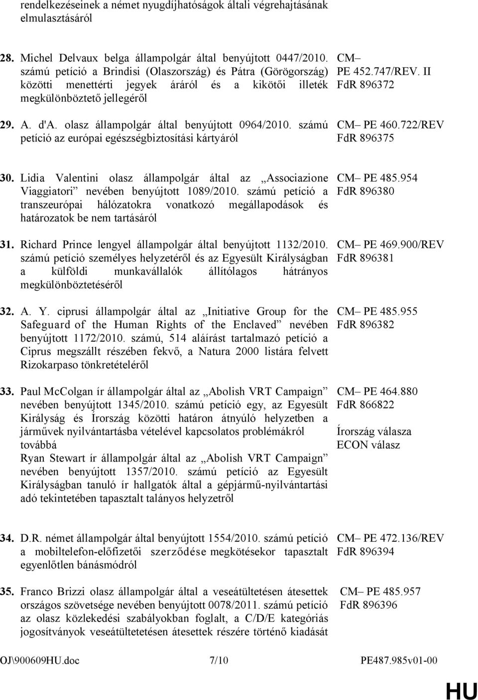 számú petíció az európai egészségbiztosítási kártyáról PE 452.747/REV. II FdR 896372 PE 460.722/REV FdR 896375 30.