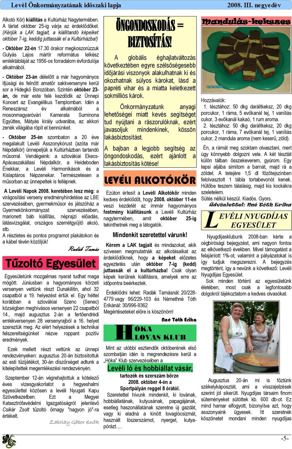 - Október 23-án délelőtt már hgyományos ifjúsági és felnőtt mtőr skkversenyre kerül sor Hidegkő Borozóbn. Szintén október 23án, de már este felé kezdődik z Ünnepi Koncert z Evngélikus Templombn.