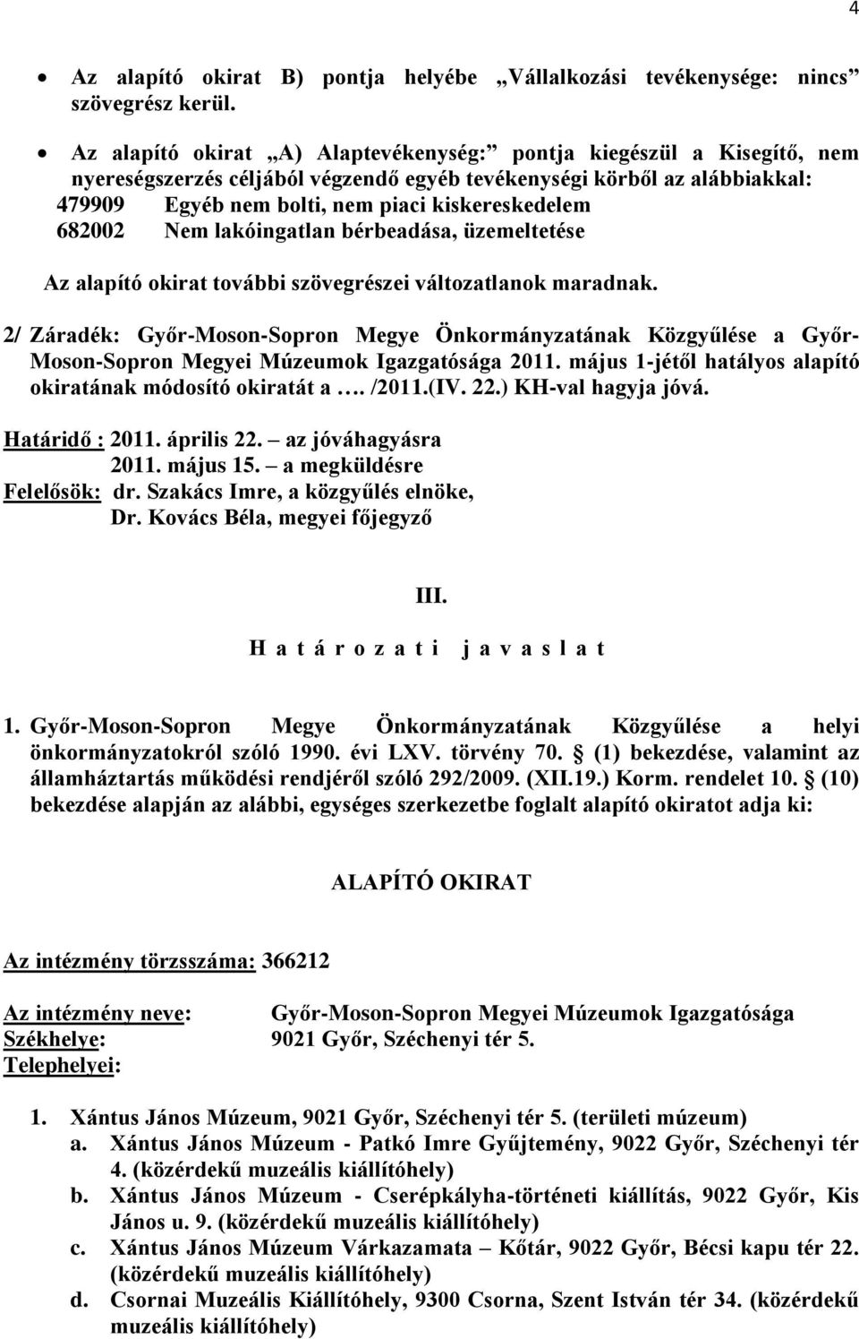 682002 Nem lakóingatlan bérbeadása, üzemeltetése Az alapító okirat további szövegrészei változatlanok maradnak.