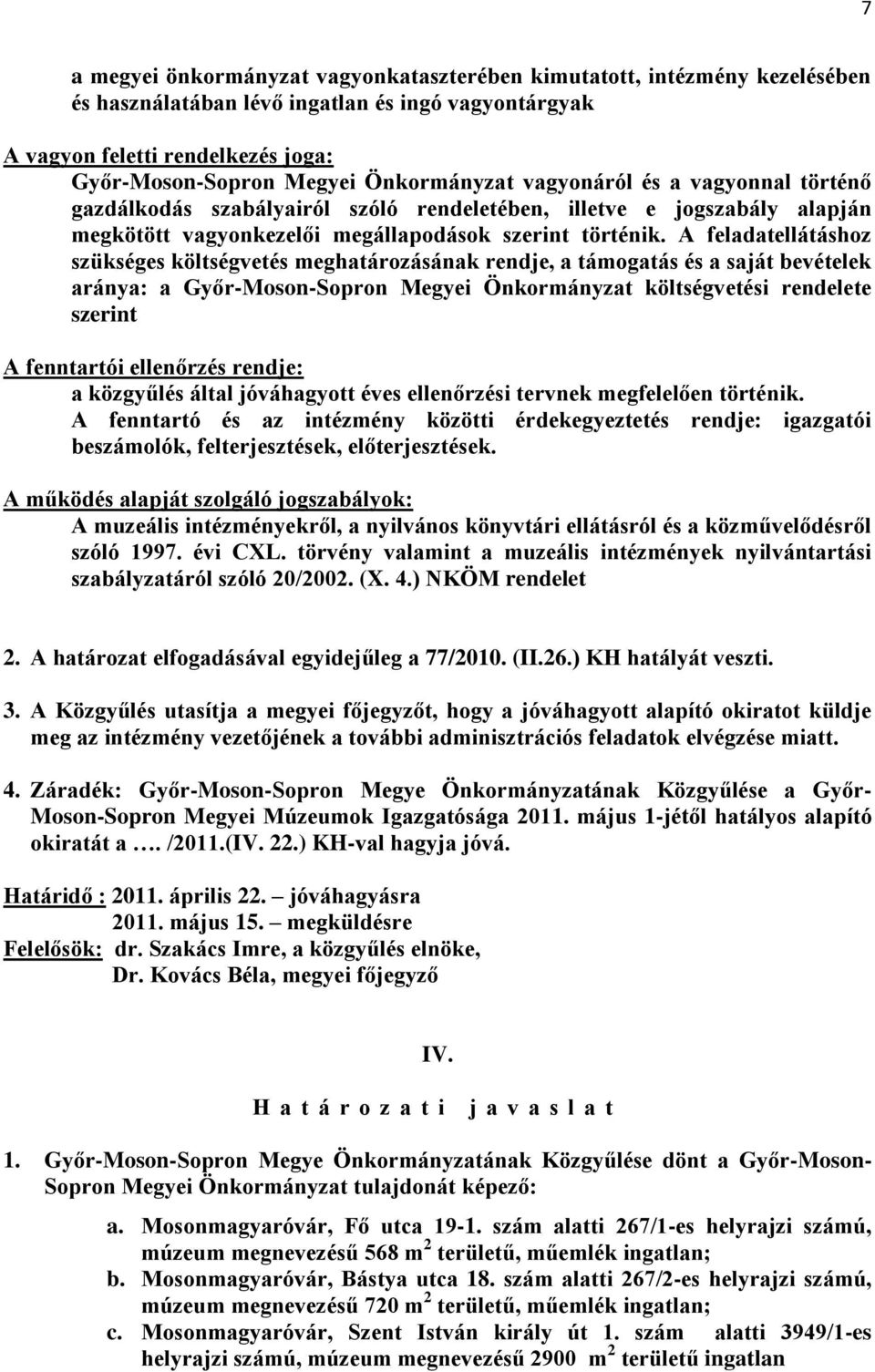 A feladatellátáshoz szükséges költségvetés meghatározásának rendje, a támogatás és a saját bevételek aránya: a Győr-Moson-Sopron Megyei Önkormányzat költségvetési rendelete szerint A fenntartói