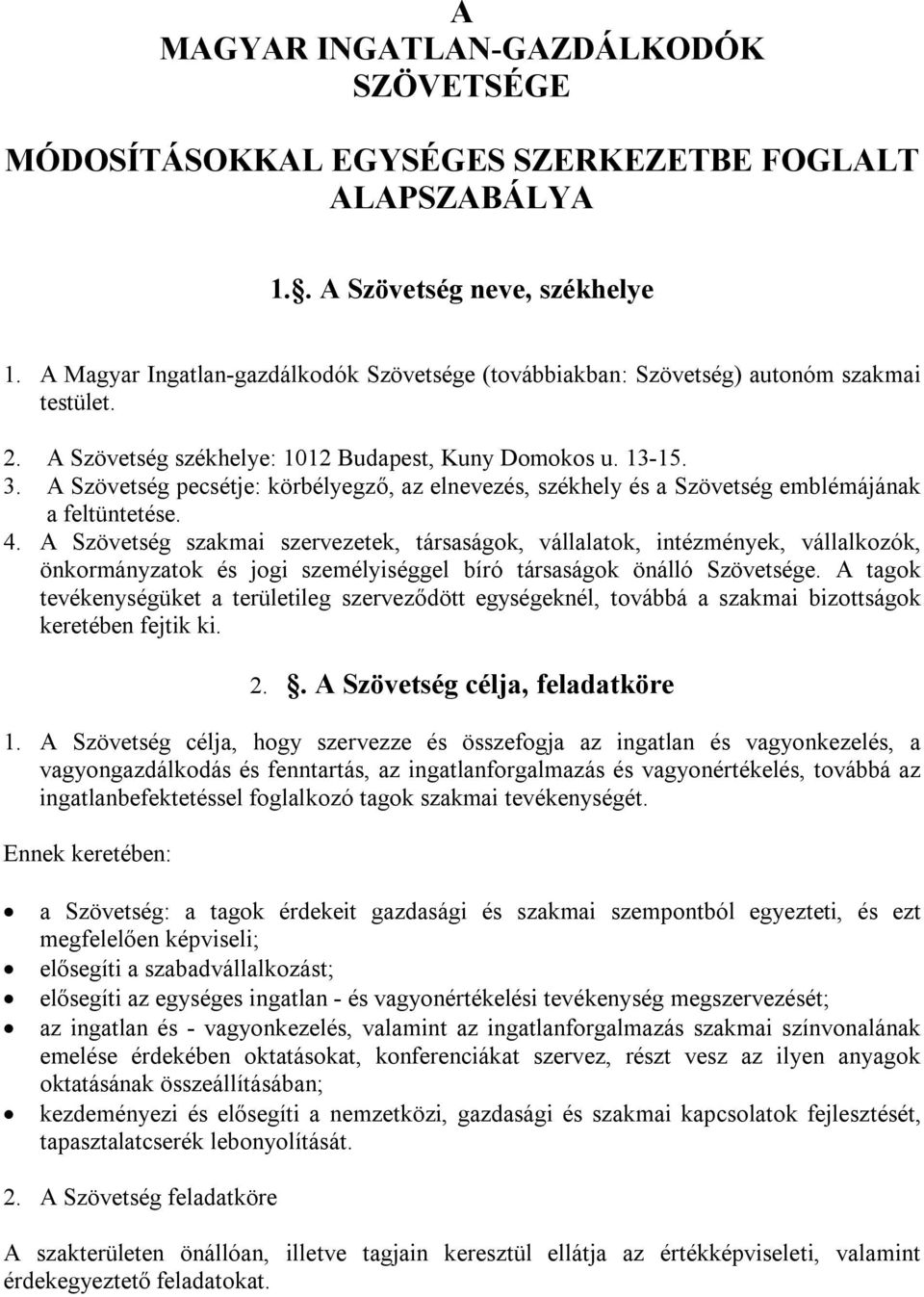 A Szövetség pecsétje: körbélyegző, az elnevezés, székhely és a Szövetség emblémájának a feltüntetése. 4.