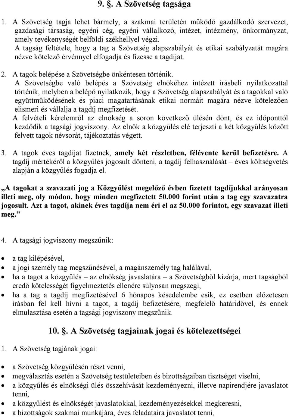 székhellyel végzi. A tagság feltétele, hogy a tag a Szövetség alapszabályát és etikai szabályzatát magára nézve kötelező érvénnyel elfogadja és fizesse a tagdíjat. 2.