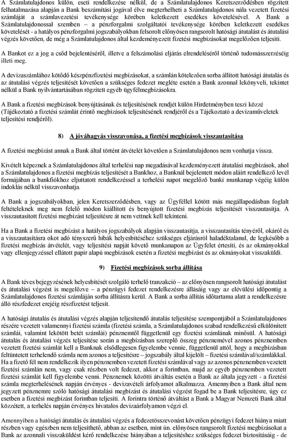 A Bank a Számlatulajdonossal szemben a pénzforgalmi szolgáltatói tevékenysége körében keletkezett esedékes követelését - a hatályos pénzforgalmi jogszabályokban felsorolt előnyösen rangsorolt