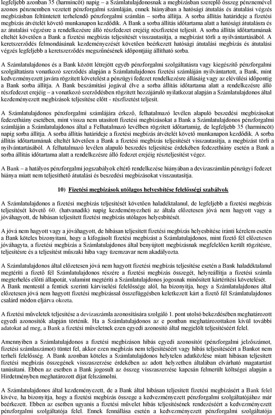 A Bank a sorba állítás időtartama alatt a hatósági átutalásra és az átutalási végzésre a rendelkezésre álló részfedezet erejéig részfizetést teljesít.