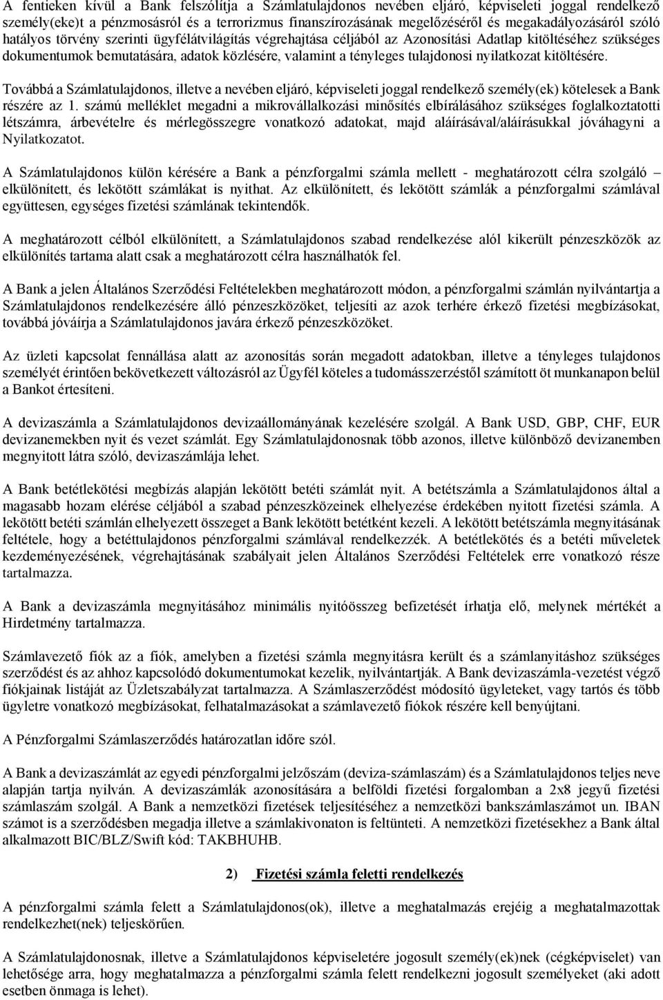 tényleges tulajdonosi nyilatkozat kitöltésére. Továbbá a Számlatulajdonos, illetve a nevében eljáró, képviseleti joggal rendelkező személy(ek) kötelesek a Bank részére az 1.