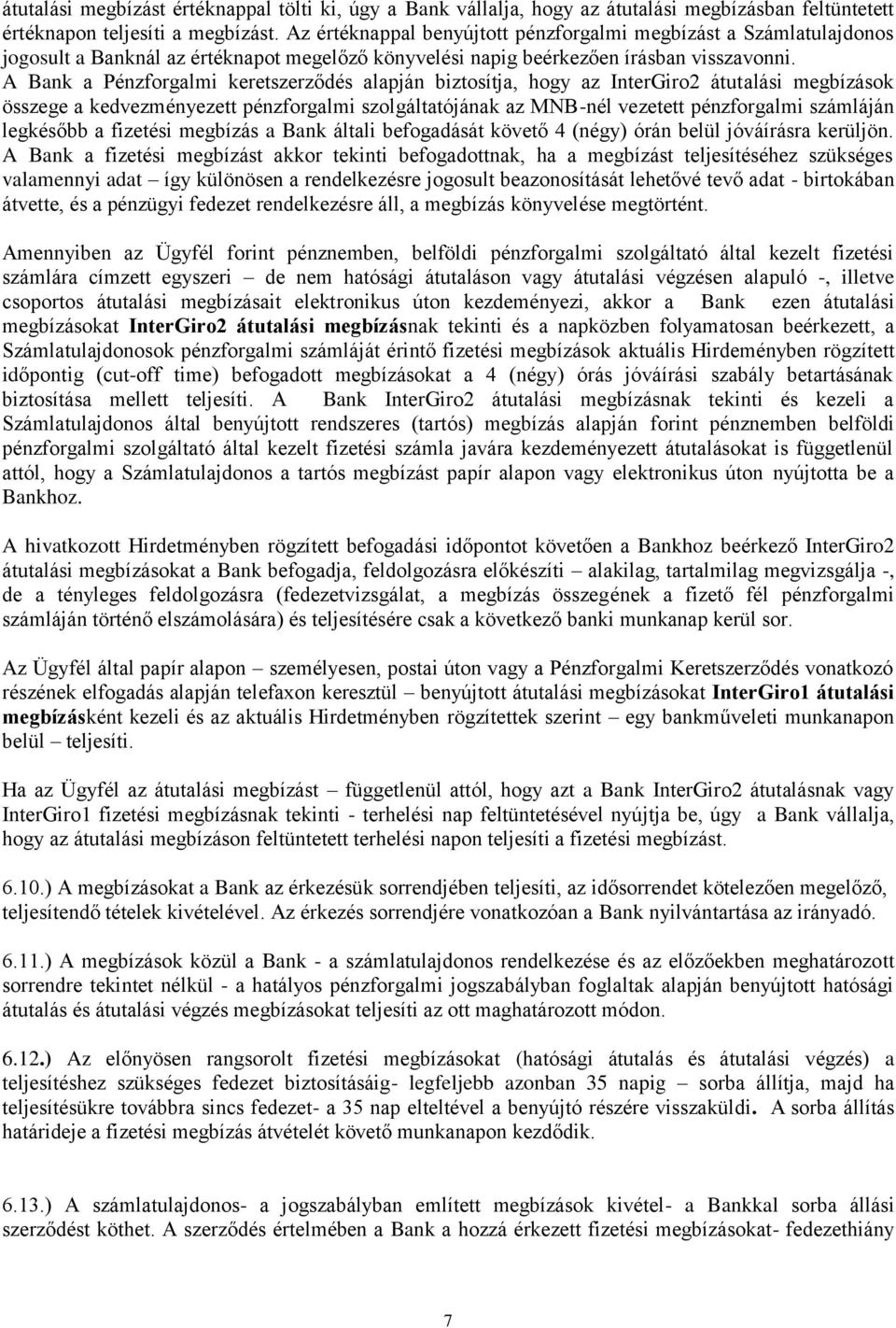 A Bank a Pénzforgalmi keretszerződés alapján biztosítja, hogy az InterGiro2 átutalási megbízások összege a kedvezményezett pénzforgalmi szolgáltatójának az MNB-nél vezetett pénzforgalmi számláján