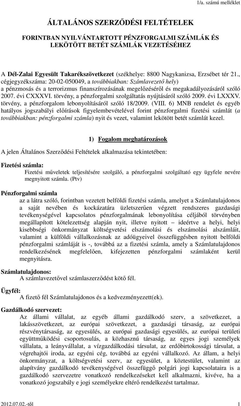 törvény, a pénzforgalmi szolgáltatás nyújtásáról szóló 2009. évi LXXXV. törvény, a pénzforgalom lebonyolításáról szóló 18/2009. (VIII.