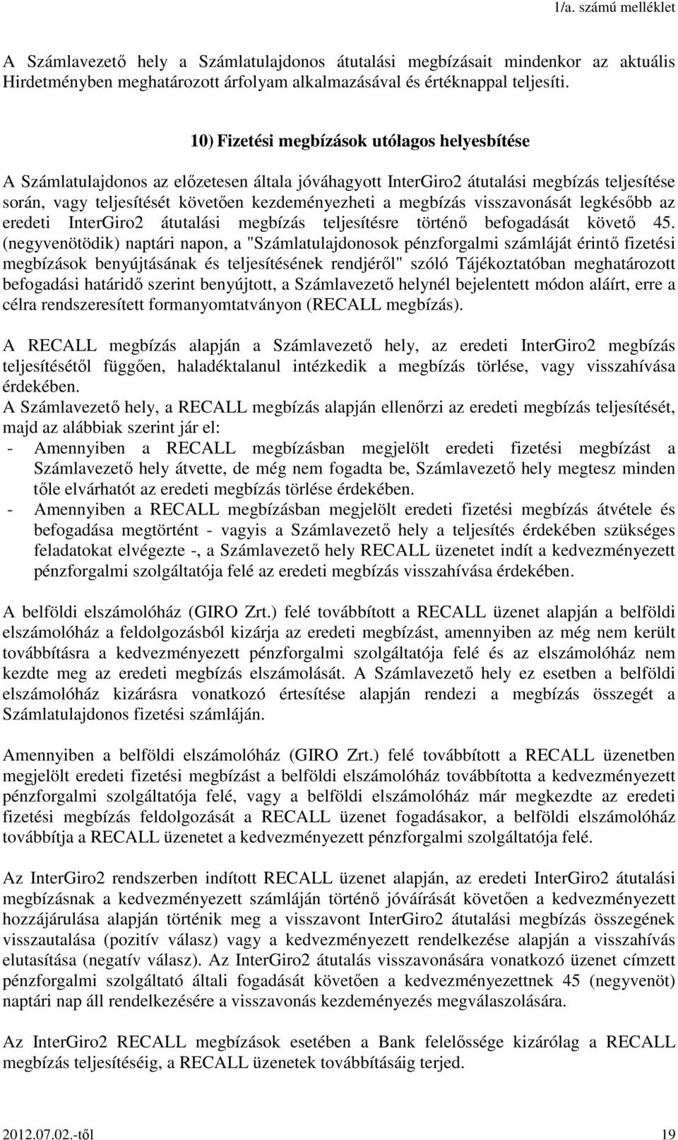 megbízás visszavonását legkésőbb az eredeti InterGiro2 átutalási megbízás teljesítésre történő befogadását követő 45.