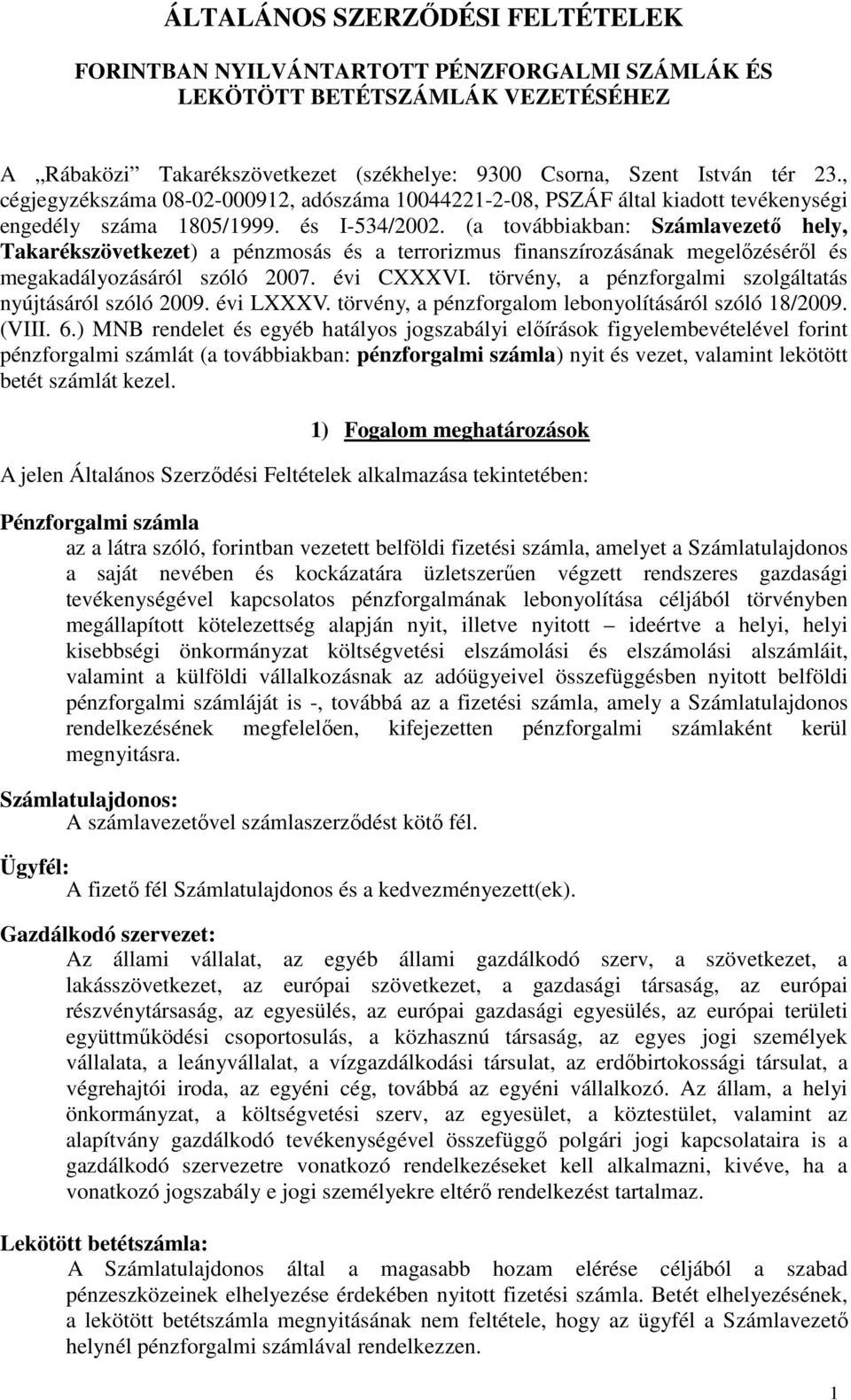 (a továbbiakban: Számlavezetı hely, Takarékszövetkezet) a pénzmosás és a terrorizmus finanszírozásának megelızésérıl és megakadályozásáról szóló 2007. évi CXXXVI.