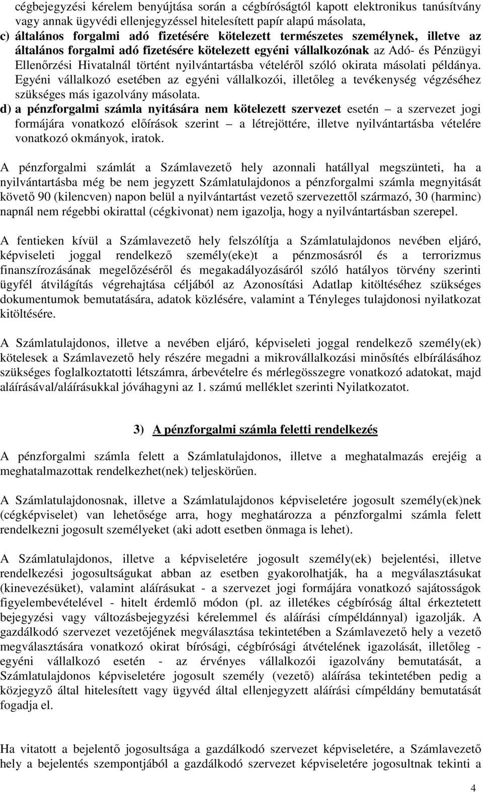 okirata másolati példánya. Egyéni vállalkozó esetében az egyéni vállalkozói, illetıleg a tevékenység végzéséhez szükséges más igazolvány másolata.