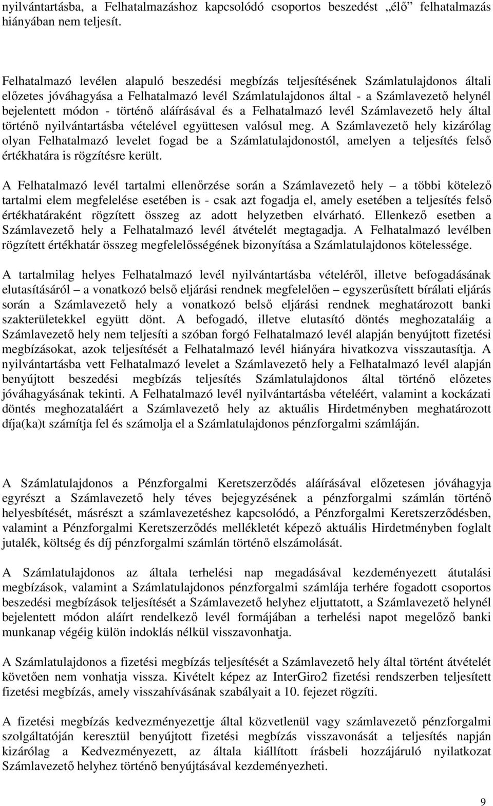 történı aláírásával és a Felhatalmazó levél Számlavezetı hely által történı nyilvántartásba vételével együttesen valósul meg.