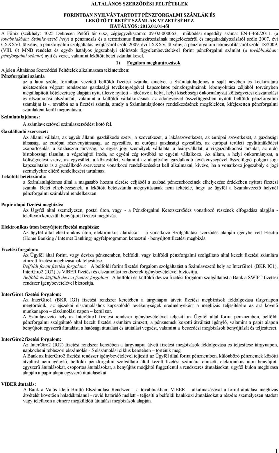 (a továbbiakban: Számlavezető hely) a pénzmosás és a terrorizmus finanszírozásának megelőzéséről és megakadályozásáról szóló 2007. évi CXXXVI.