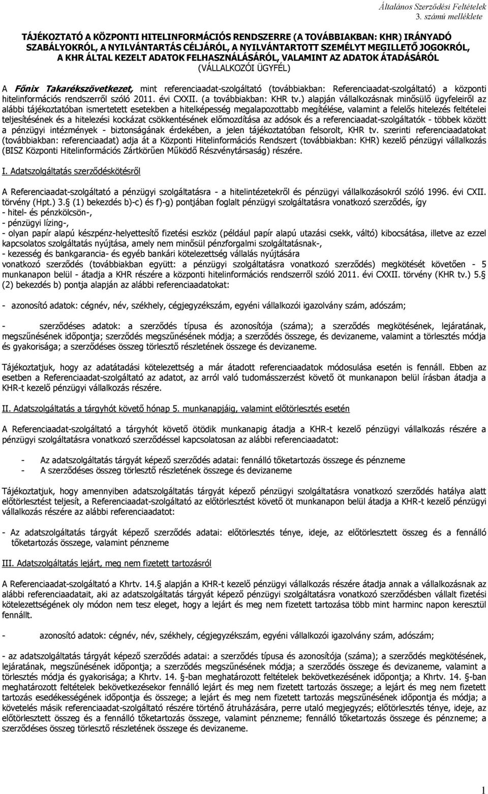 KEZELT ADATOK FELHASZNÁLÁSÁRÓL, VALAMINT AZ ADATOK ÁTADÁSÁRÓL (VÁLLALKOZÓI ÜGYFÉL) A Főnix Takarékszövetkezet, mint referenciaadat-szolgáltató (továbbiakban: Referenciaadat-szolgáltató) a központi