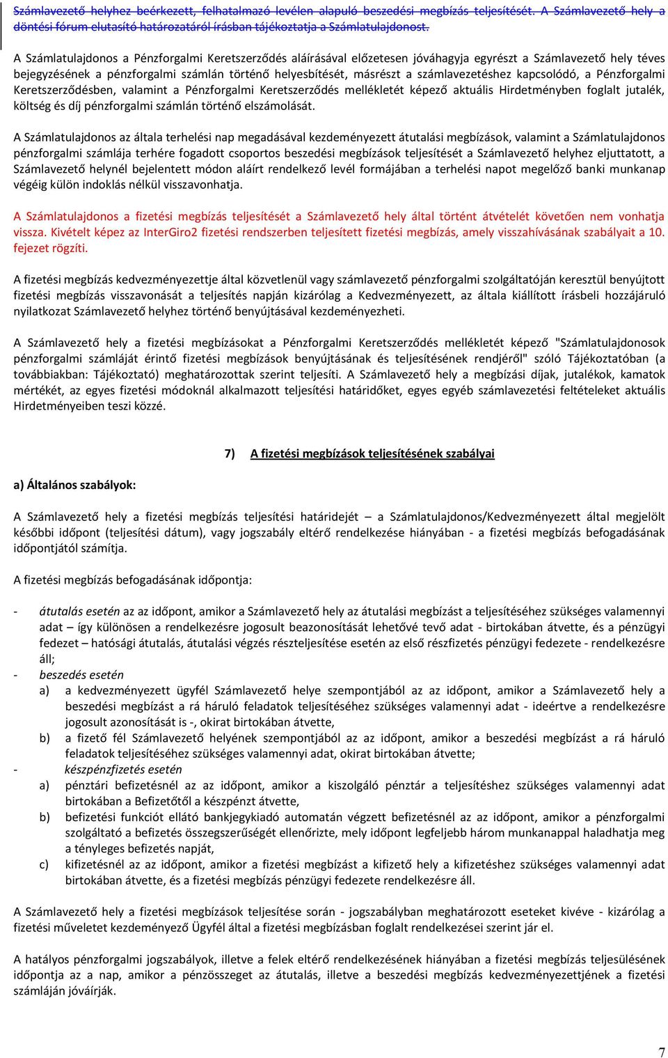 számlavezetéshez kapcsolódó, a Pénzforgalmi Keretszerződésben, valamint a Pénzforgalmi Keretszerződés mellékletét képező aktuális Hirdetményben foglalt jutalék, költség és díj pénzforgalmi számlán