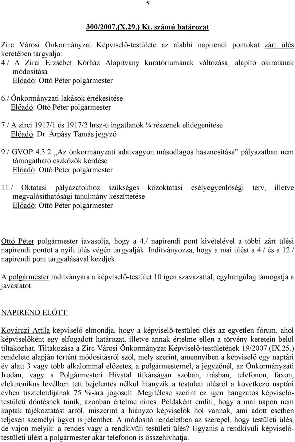 / A zirci 1917/1 és 1917/2 hrsz-ú ingatlanok ¼ részének elidegenítése Előadó: Dr. Árpásy Tamás jegyző 9./ GVOP 4.3.