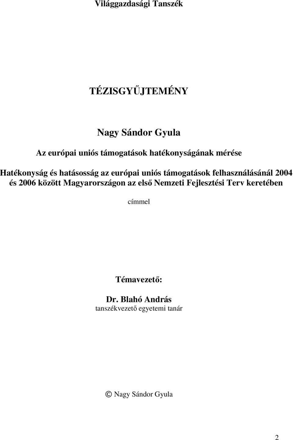 felhasználásánál 2004 és 2006 között Magyarországon az első Nemzeti Fejlesztési Terv