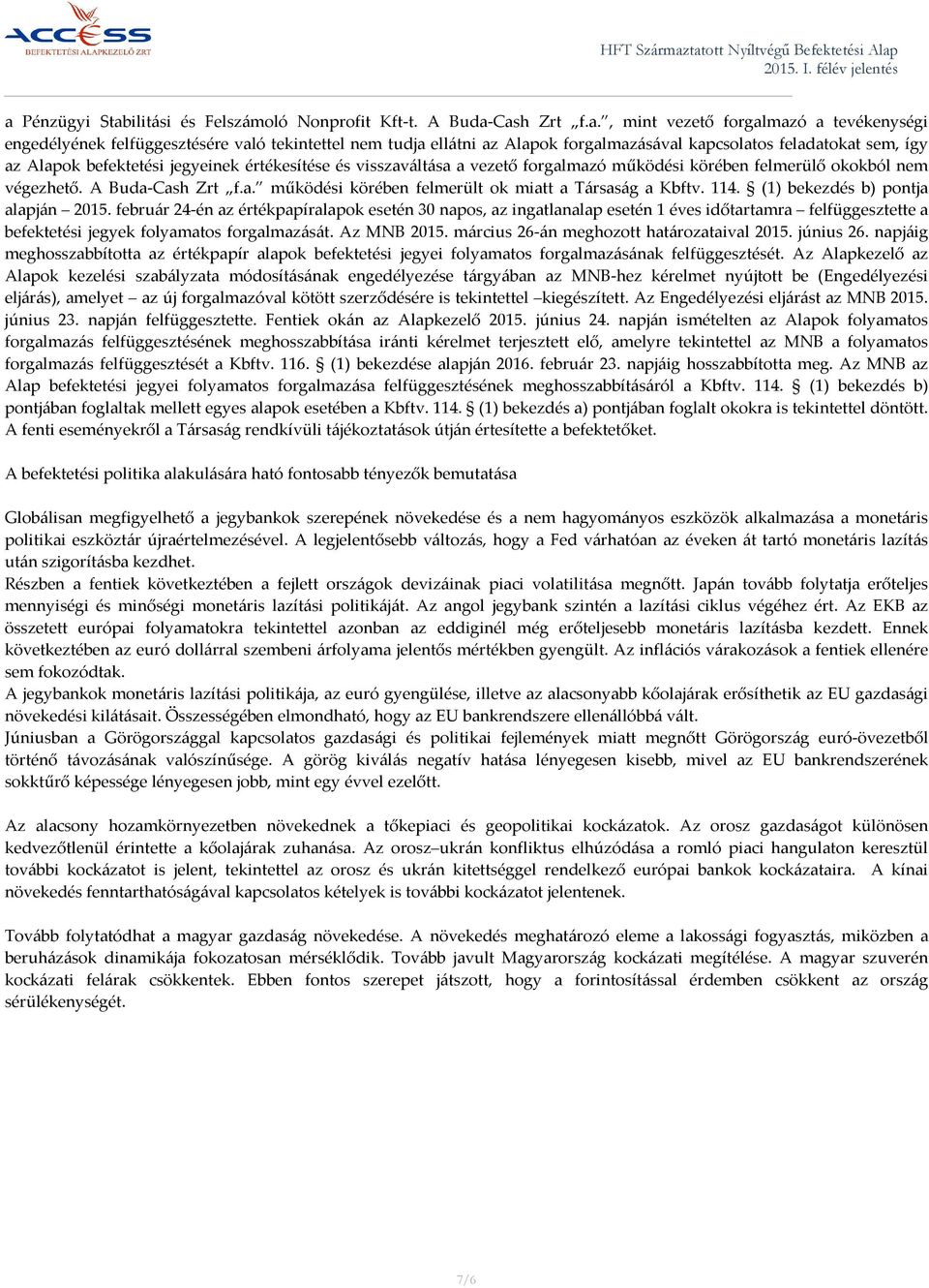 a. működési körében felmerült ok miatt a Társaság a Kbftv. 114. (1) bekezdés b) pontja alapján 2015.