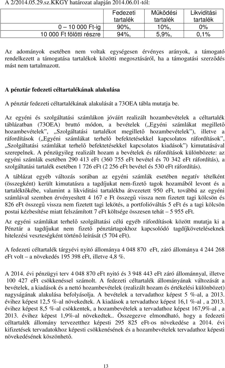 támogató rendelkezett a támogatása tartalékok közötti megosztásáról, ha a támogatási szerződés mást nem tartalmazott.