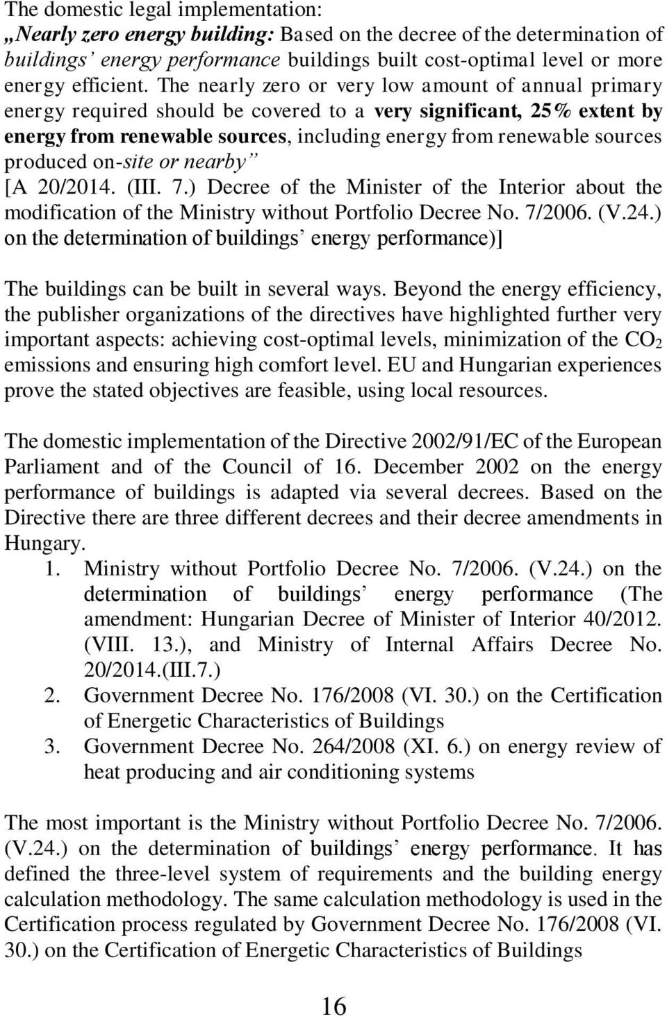 produced on-site or nearby [A 20/2014. (III. 7.) Decree of the Minister of the Interior about the modification of the Ministry without Portfolio Decree No. 7/2006. (V.24.