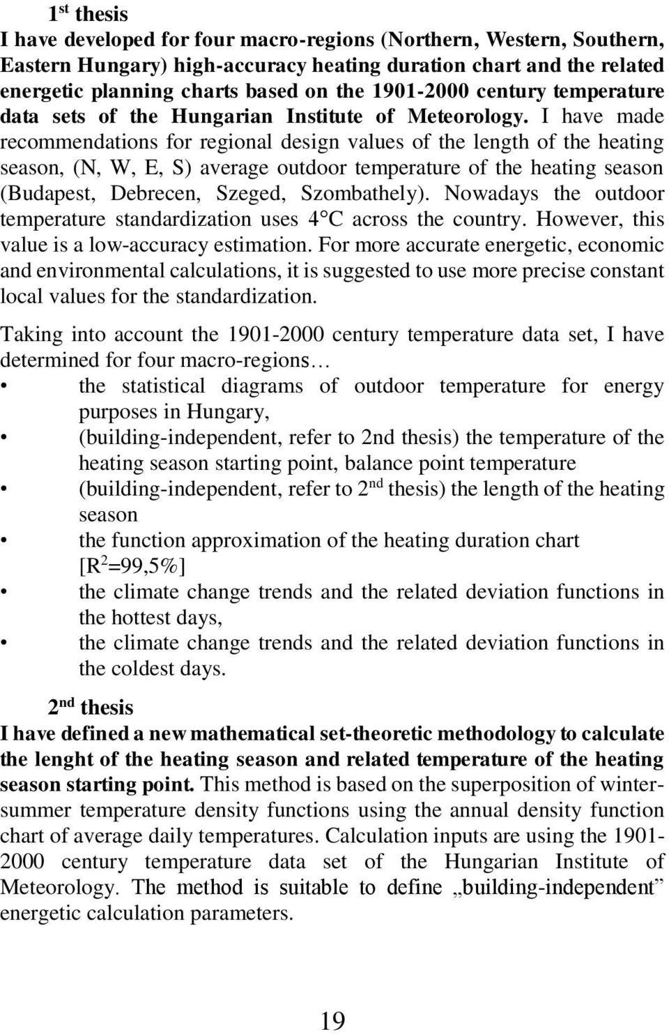 I have made recommendations for regional design values of the length of the heating season, (N, W, E, S) average outdoor temperature of the heating season (Budapest, Debrecen, Szeged, Szombathely).