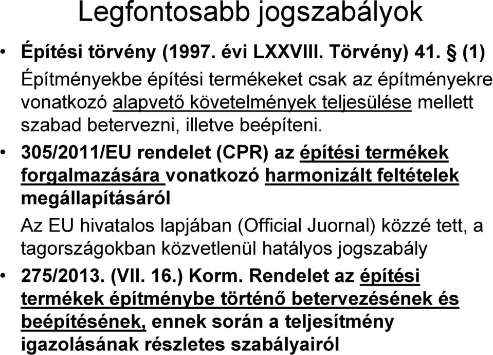 305/2011/EU rendelet (CPR) az építési termékek forgalmazására vonatkozó harmonizált feltételek megállapításáról Az EU hivatalos lapjában (Official