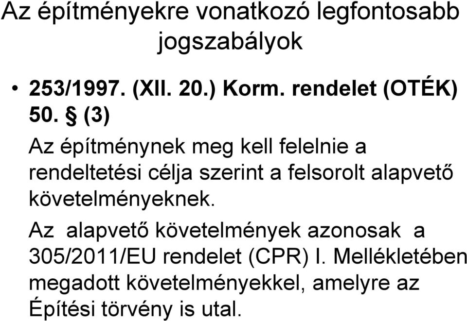 (3) Az építménynek meg kell felelnie a rendeltetési célja szerint a felsorolt alapvető