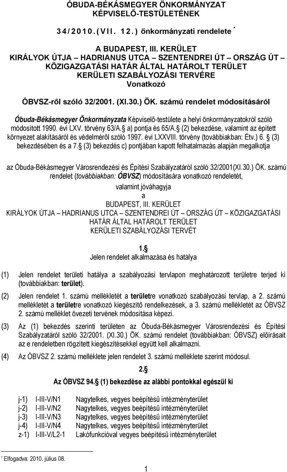 számú rendelet módosításáról Óbuda-Békásmegyer Önkormányzata Képviselő-testülete a helyi önkormányzatokról szóló módosított 1990. évi LXV. törvény 63/A. a) pontja és 65/A.