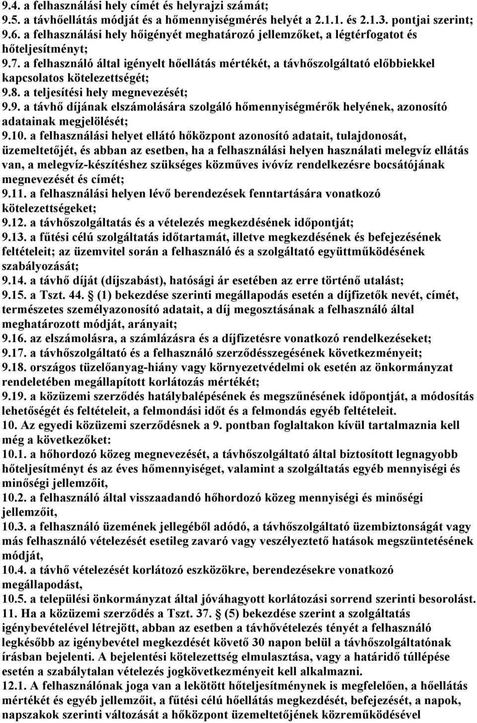 a felhasználó által igényelt hıellátás mértékét, a távhıszolgáltató elıbbiekkel kapcsolatos kötelezettségét; 9.