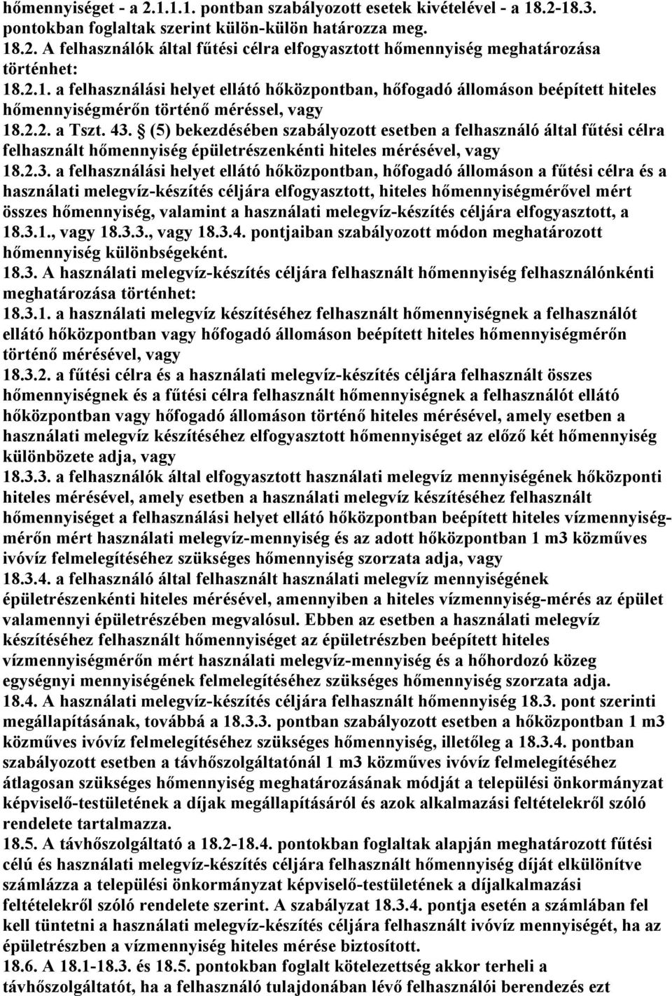 (5) bekezdésében szabályozott esetben a felhasználó által főtési célra felhasznált hımennyiség épületrészenkénti hiteles mérésével, vagy 18.2.3.