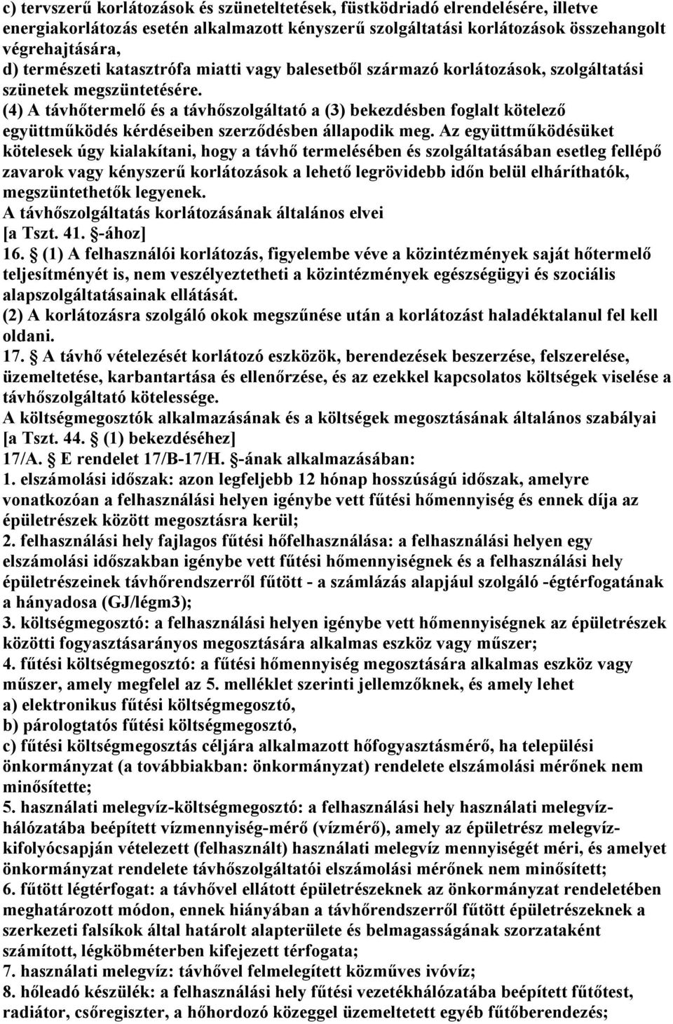 (4) A távhıtermelı és a távhıszolgáltató a (3) bekezdésben foglalt kötelezı együttmőködés kérdéseiben szerzıdésben állapodik meg.