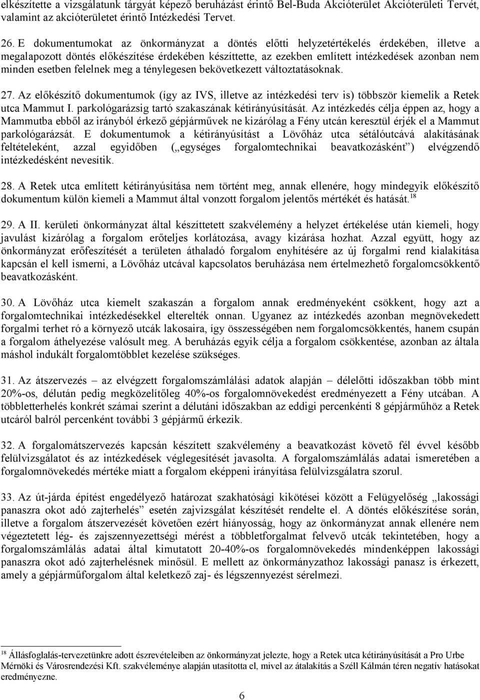 esetben felelnek meg a ténylegesen bekövetkezett változtatásoknak. 27. Az előkészítő dokumentumok (így az IVS, illetve az intézkedési terv is) többször kiemelik a Retek utca Mammut I.