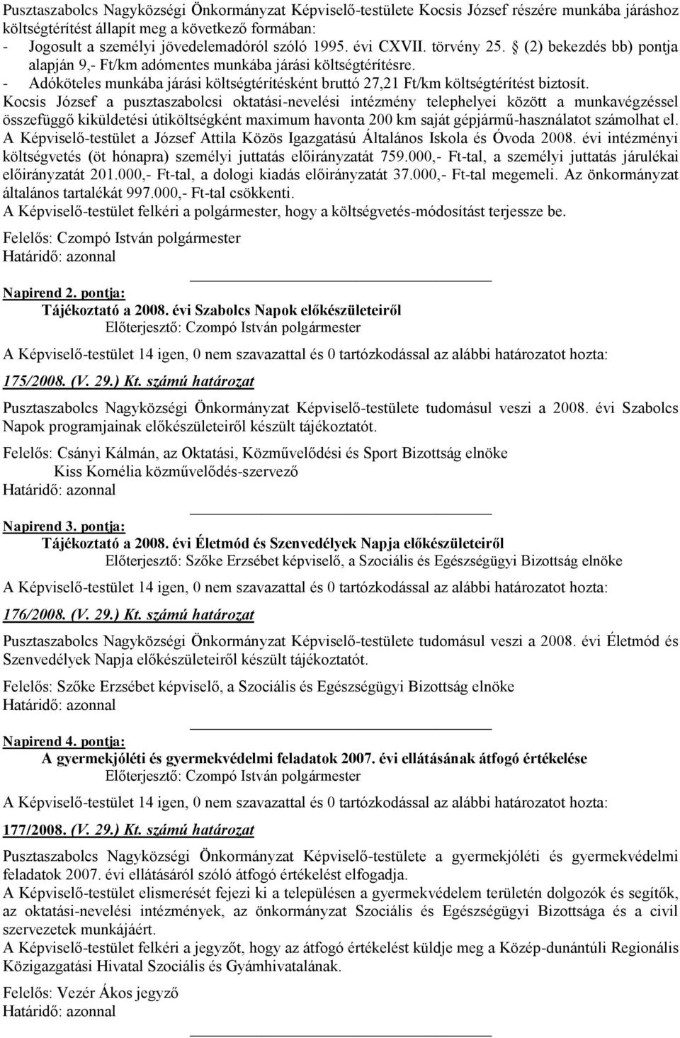 Kocsis József a pusztaszabolcsi oktatási-nevelési intézmény telephelyei között a munkavégzéssel összefüggő kiküldetési útiköltségként maximum havonta 200 km saját gépjármű-használatot számolhat el.