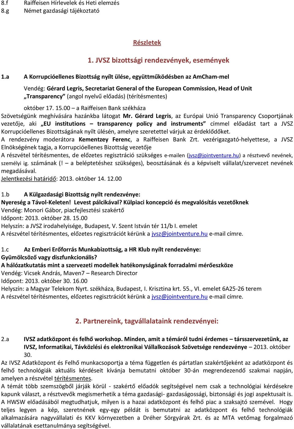 (térítésmentes) október 17. 15.00 a Raiffeisen Bank székháza Szövetségünk meghívására hazánkba látogat Mr.