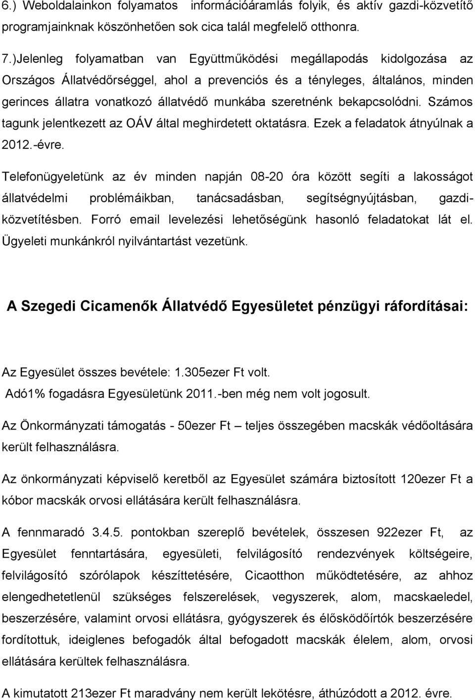 szeretnénk bekapcsolódni. Számos tagunk jelentkezett az OÁV által meghirdetett oktatásra. Ezek a feladatok átnyúlnak a 2012.-évre.