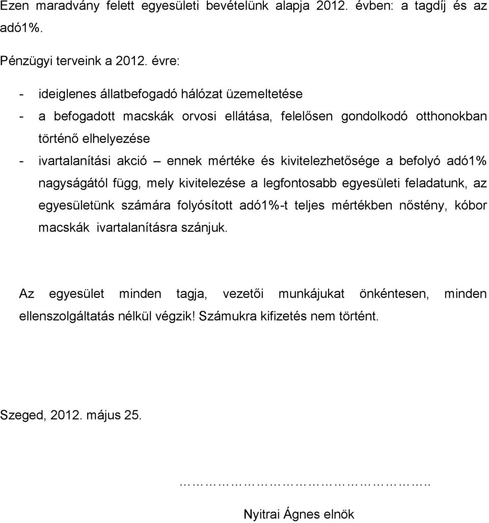 ennek mértéke és kivitelezhetősége a befolyó adó1% nagyságától függ, mely kivitelezése a legfontosabb egyesületi feladatunk, az egyesületünk számára folyósított adó1%-t