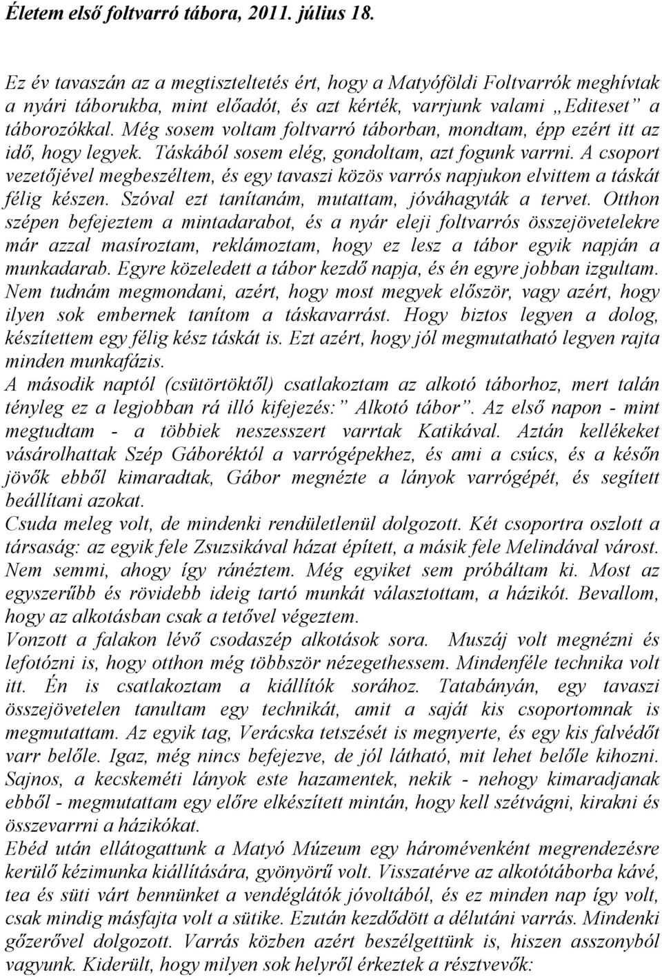 Még sosem voltam foltvarró táborban, mondtam, épp ezért itt az idő, hogy legyek. Táskából sosem elég, gondoltam, azt fogunk varrni.