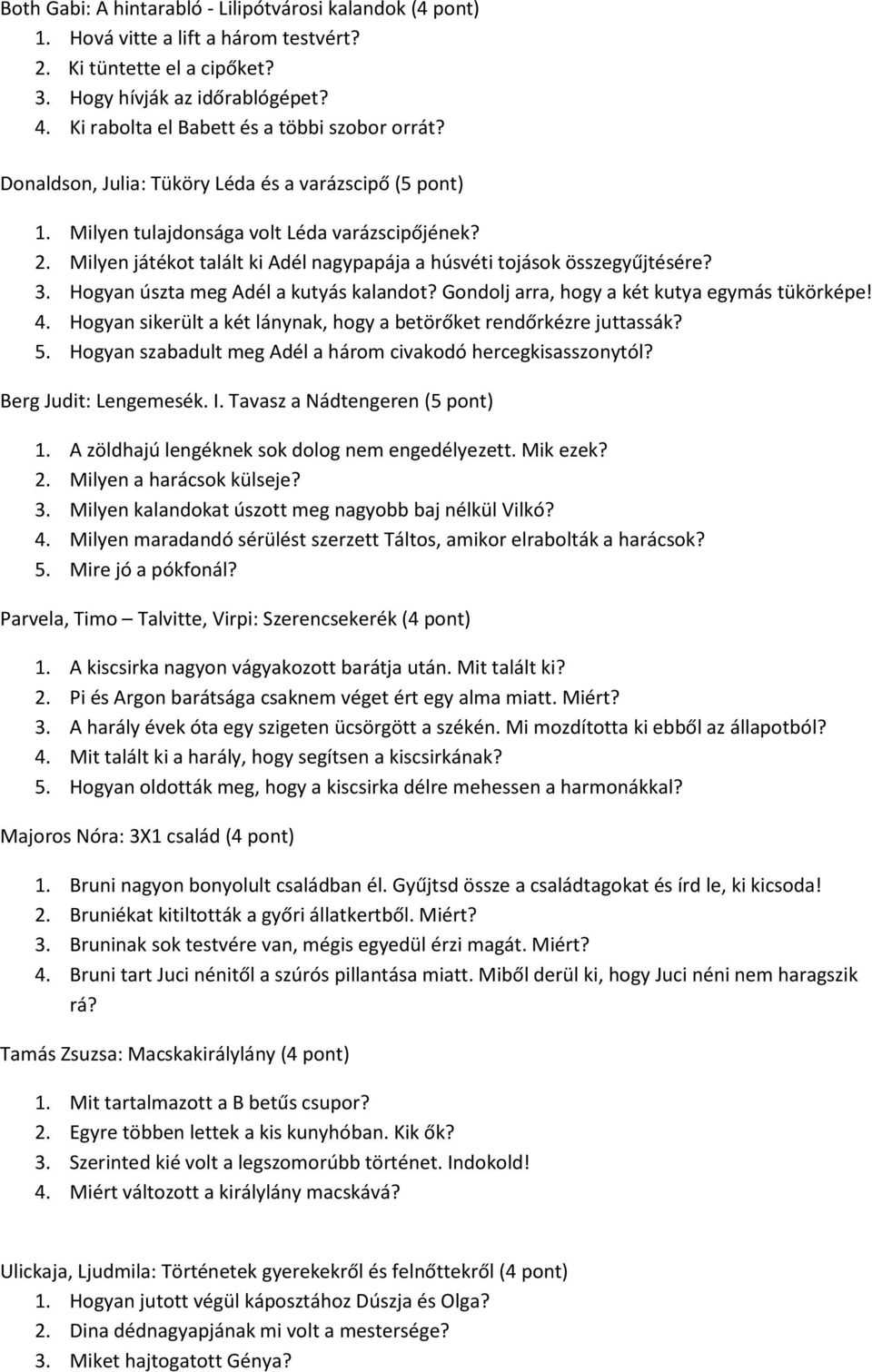 Milyen játékot talált ki Adél nagypapája a húsvéti tojások összegyűjtésére? 3. Hogyan úszta meg Adél a kutyás kalandot? Gondolj arra, hogy a két kutya egymás tükörképe! 4.