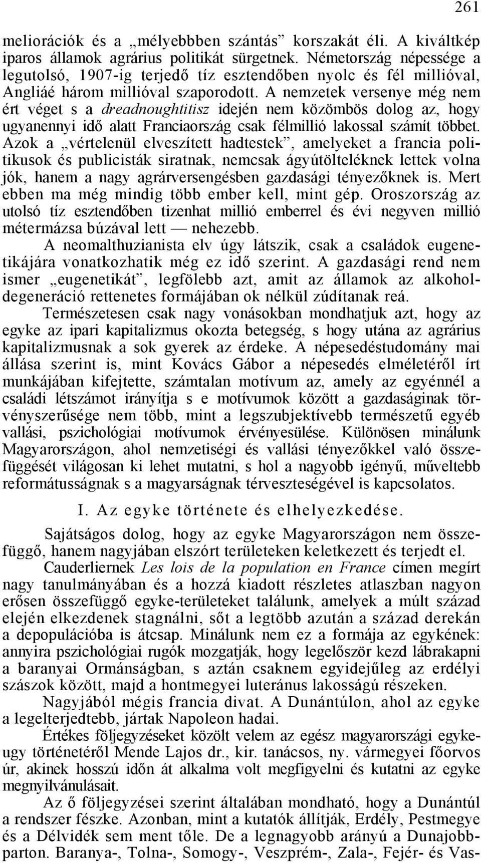 A nemzetek versenye még nem ért véget s a dreadnoughtitisz idején nem közömbös dolog az, hogy ugyanennyi idő alatt Franciaország csak félmillió lakossal számít többet.