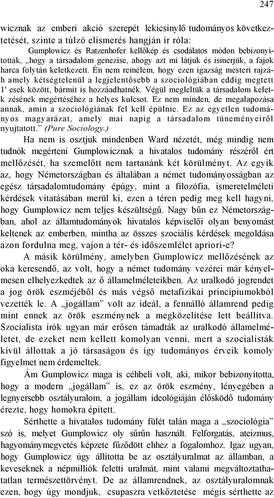 Én nem remélem, hogy ezen igazság mesteri rajzáh amely kétségtelenül a legjelentősebb a szociológiában eddig megtett 1' esek között, bármit is hozzáadhatnék.