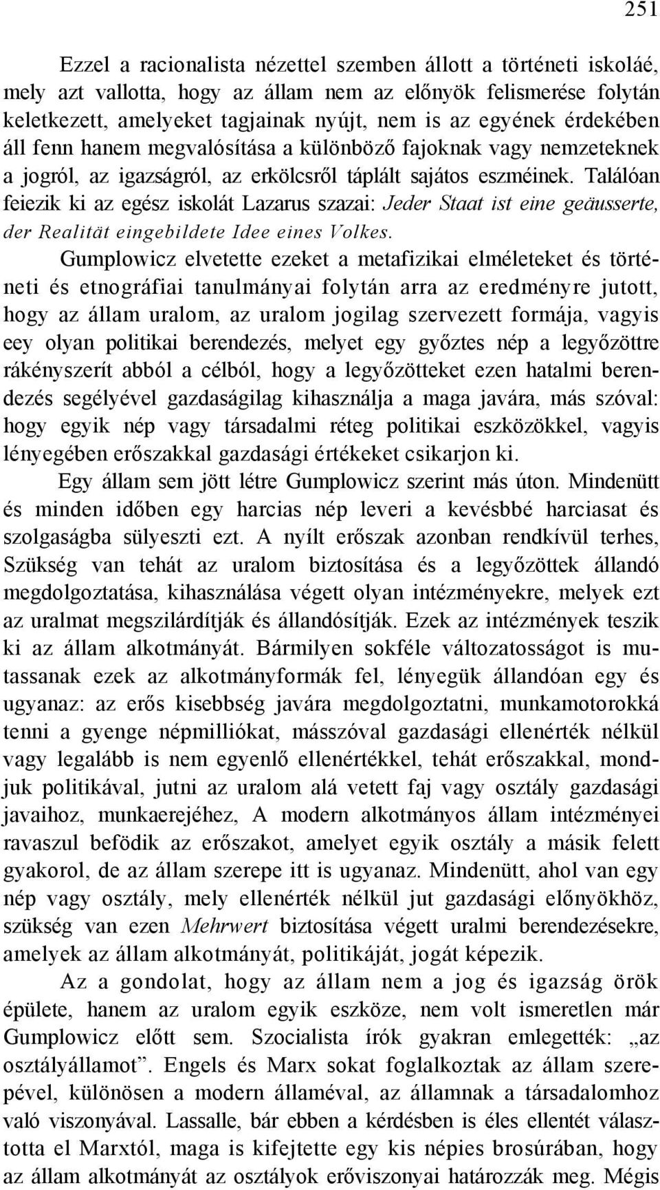 Találóan feiezik ki az egész iskolát Lazarus szazai: Jeder Staat ist eine geäusserte, der Realität eingebildete Idee eines Volkes.