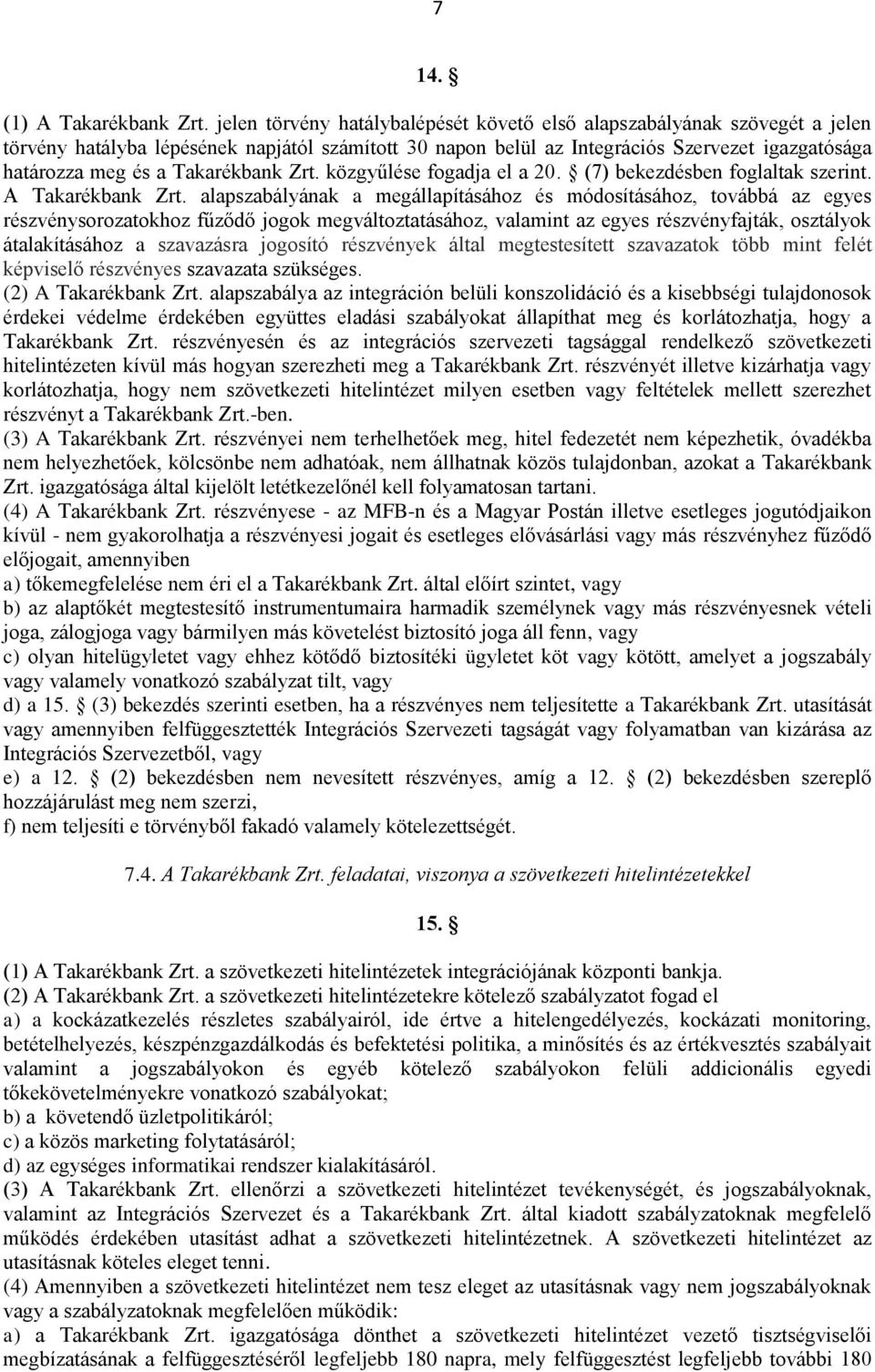 Takarékbank Zrt. közgyűlése fogadja el a 20. (7) bekezdésben foglaltak szerint. A Takarékbank Zrt.