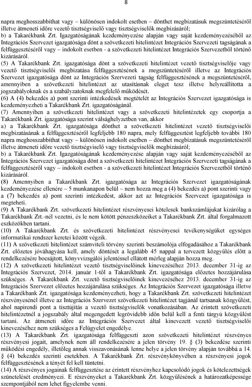 indokolt esetben - a szövetkezeti hitelintézet Integrációs Szervezetből történő kizárásáról. (5) A Takarékbank Zrt.