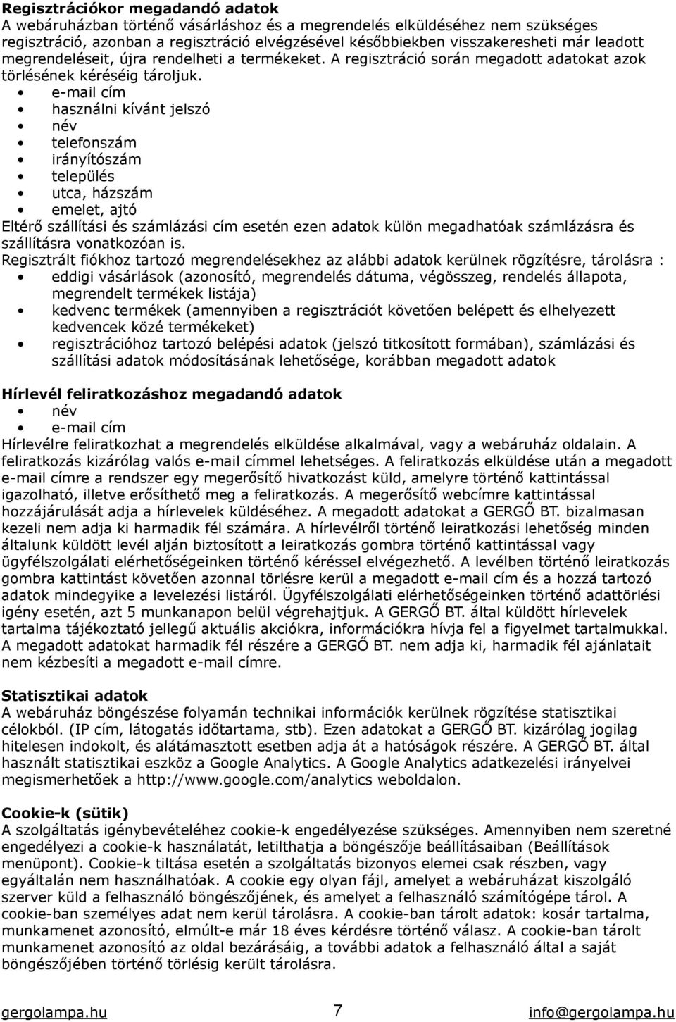 e-mail cím használni kívánt jelszó név telefonszám irányítószám település utca, házszám emelet, ajtó Eltérő szállítási és számlázási cím esetén ezen adatok külön megadhatóak számlázásra és