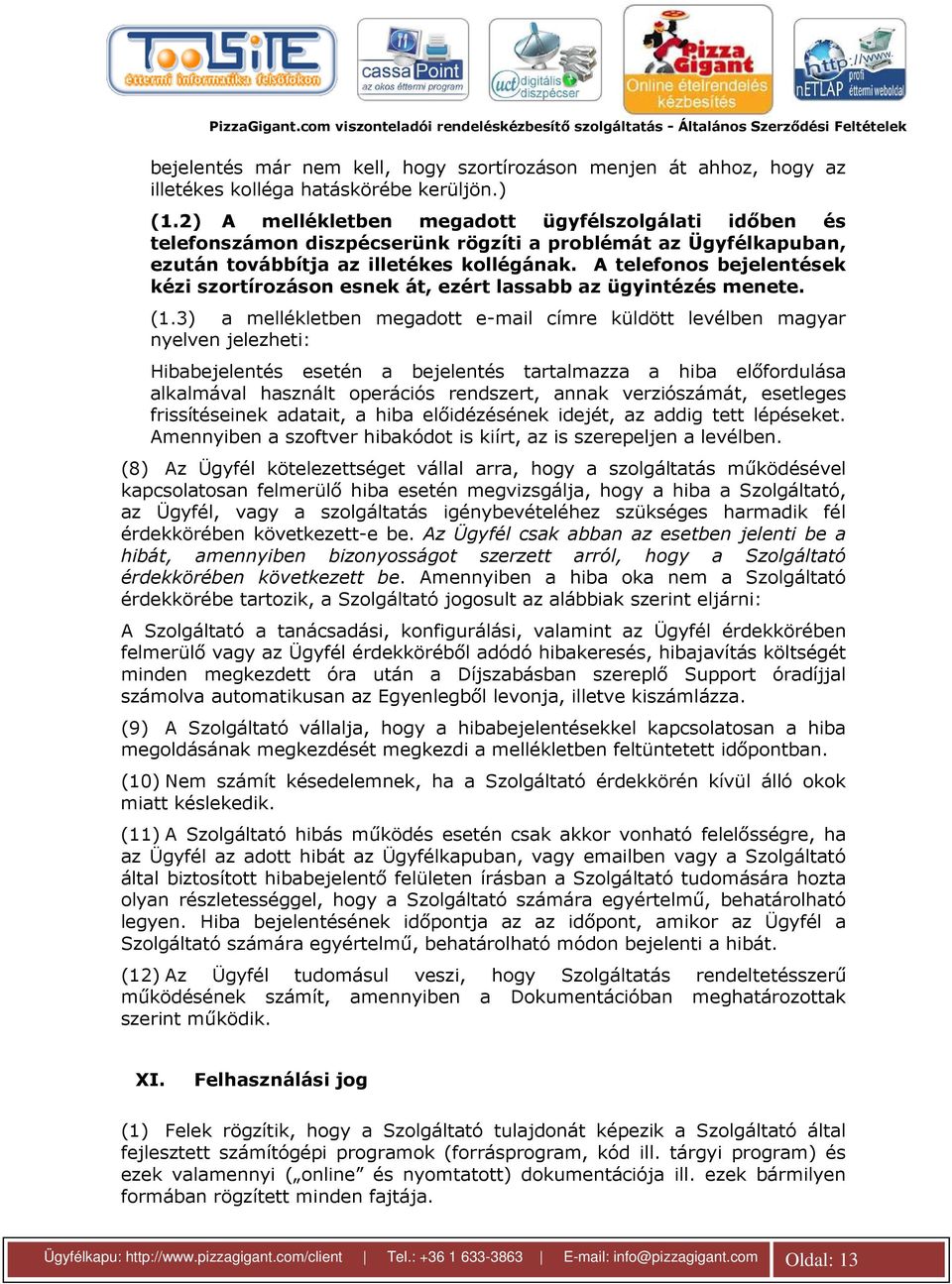 A telefonos bejelentések kézi szortírozáson esnek át, ezért lassabb az ügyintézés menete. (1.