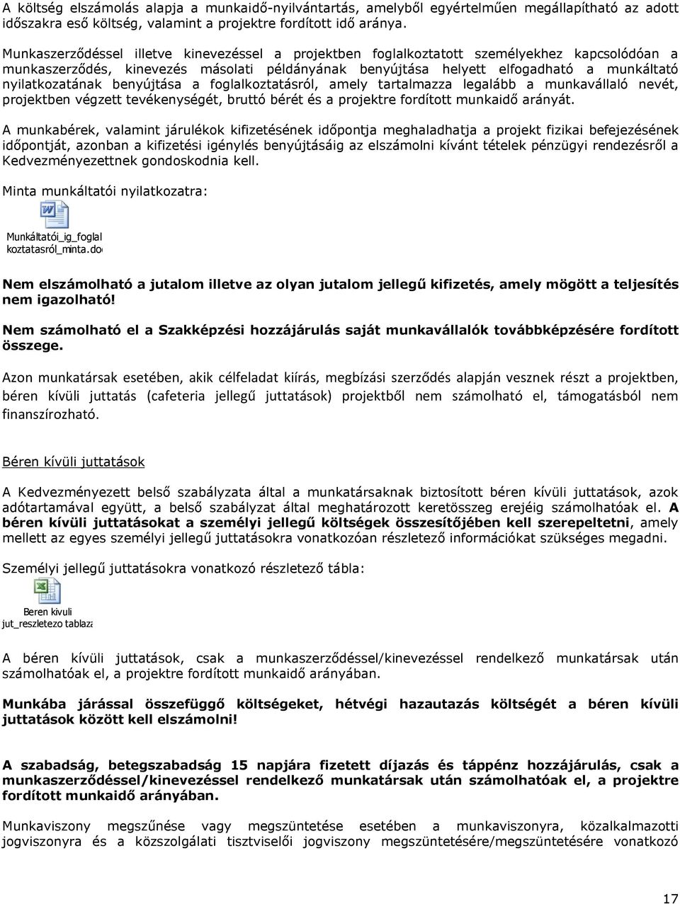 nyilatkozatának benyújtása a foglalkoztatásról, amely tartalmazza legalább a munkavállaló nevét, projektben végzett tevékenységét, bruttó bérét és a projektre fordított munkaidő arányát.