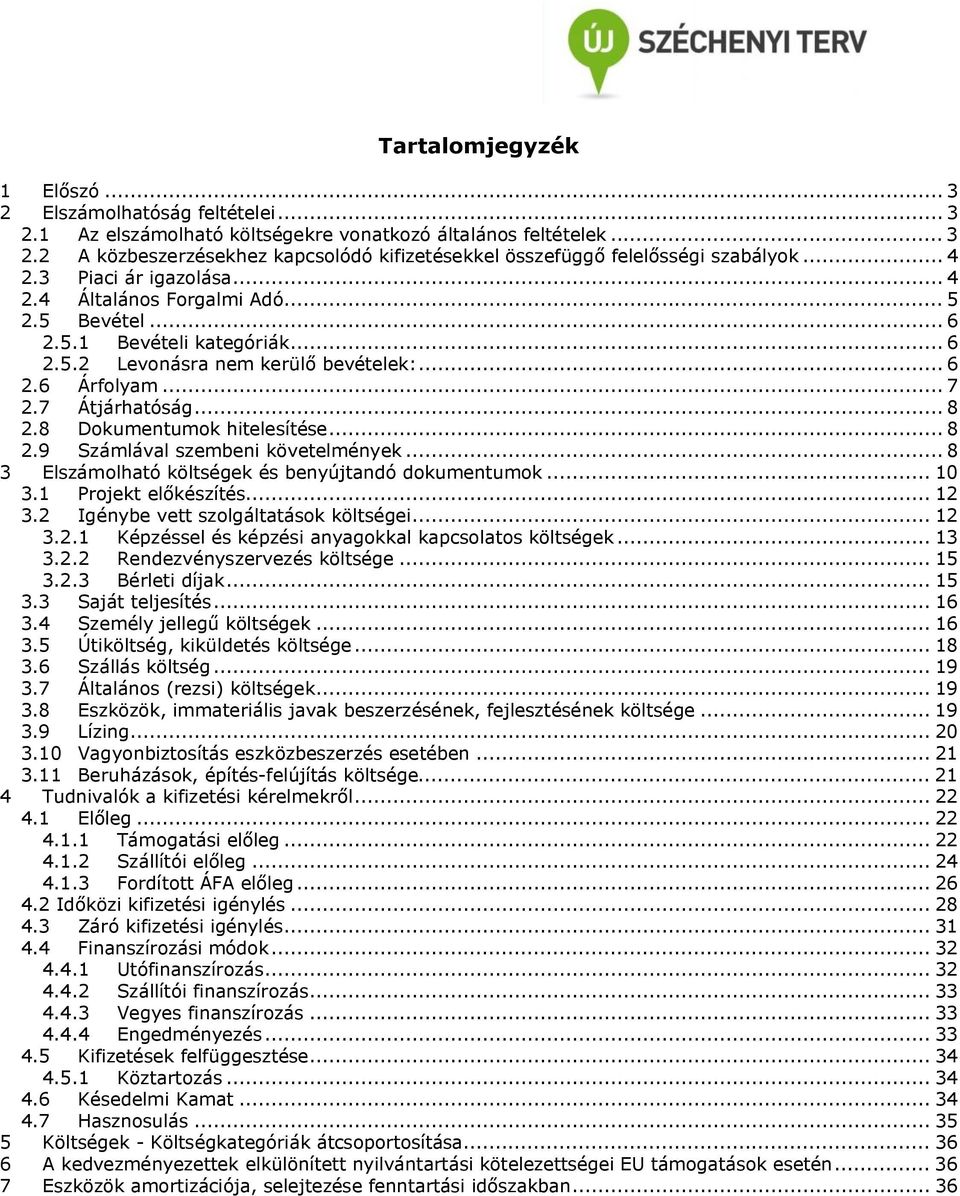 8 Dokumentumok hitelesítése... 8 2.9 Számlával szembeni követelmények... 8 3 Elszámolható költségek és benyújtandó dokumentumok... 10 3.1 Projekt előkészítés... 12 3.