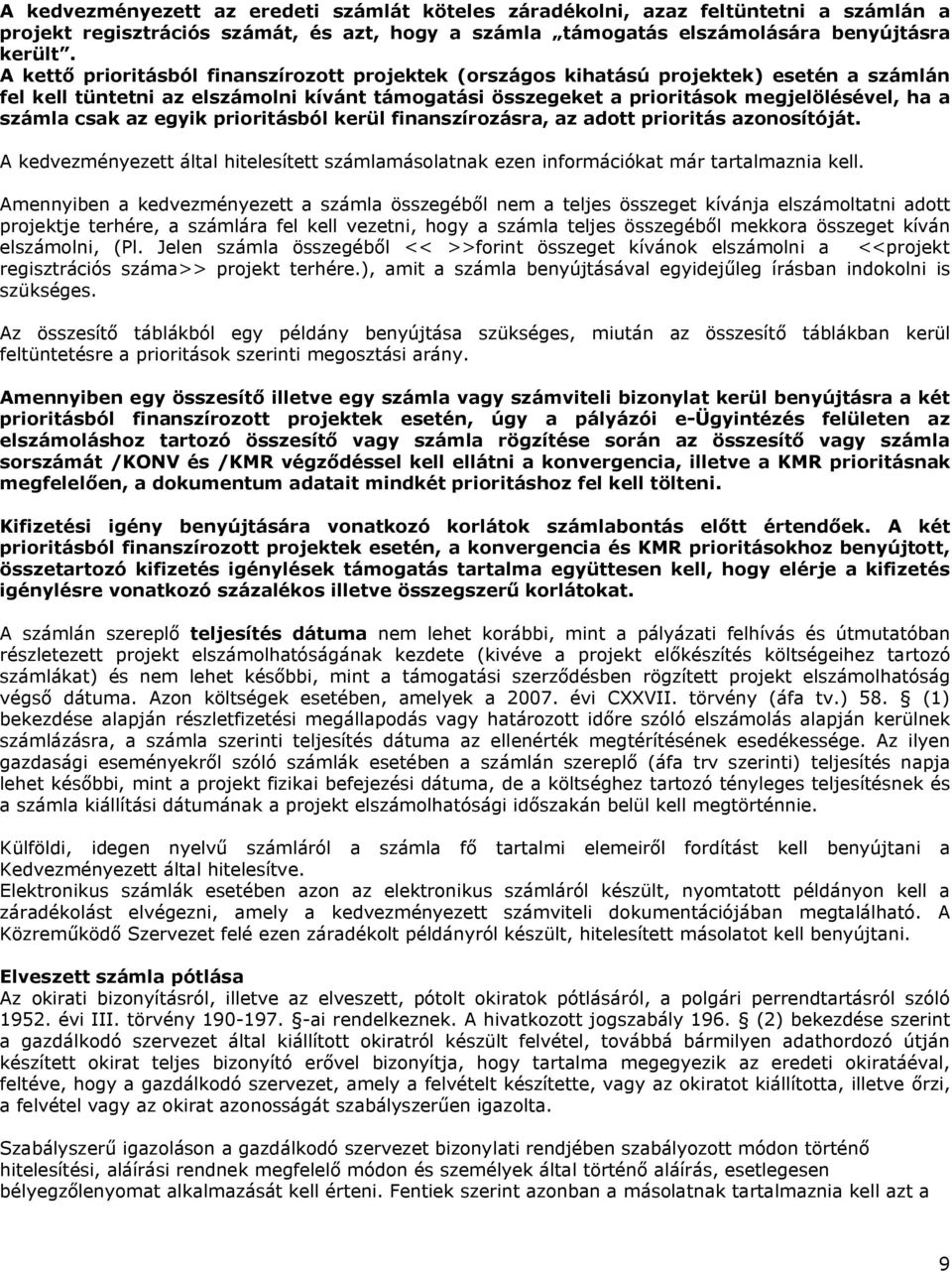 csak az egyik prioritásból kerül finanszírozásra, az adott prioritás azonosítóját. A kedvezményezett által hitelesített számlamásolatnak ezen információkat már tartalmaznia kell.