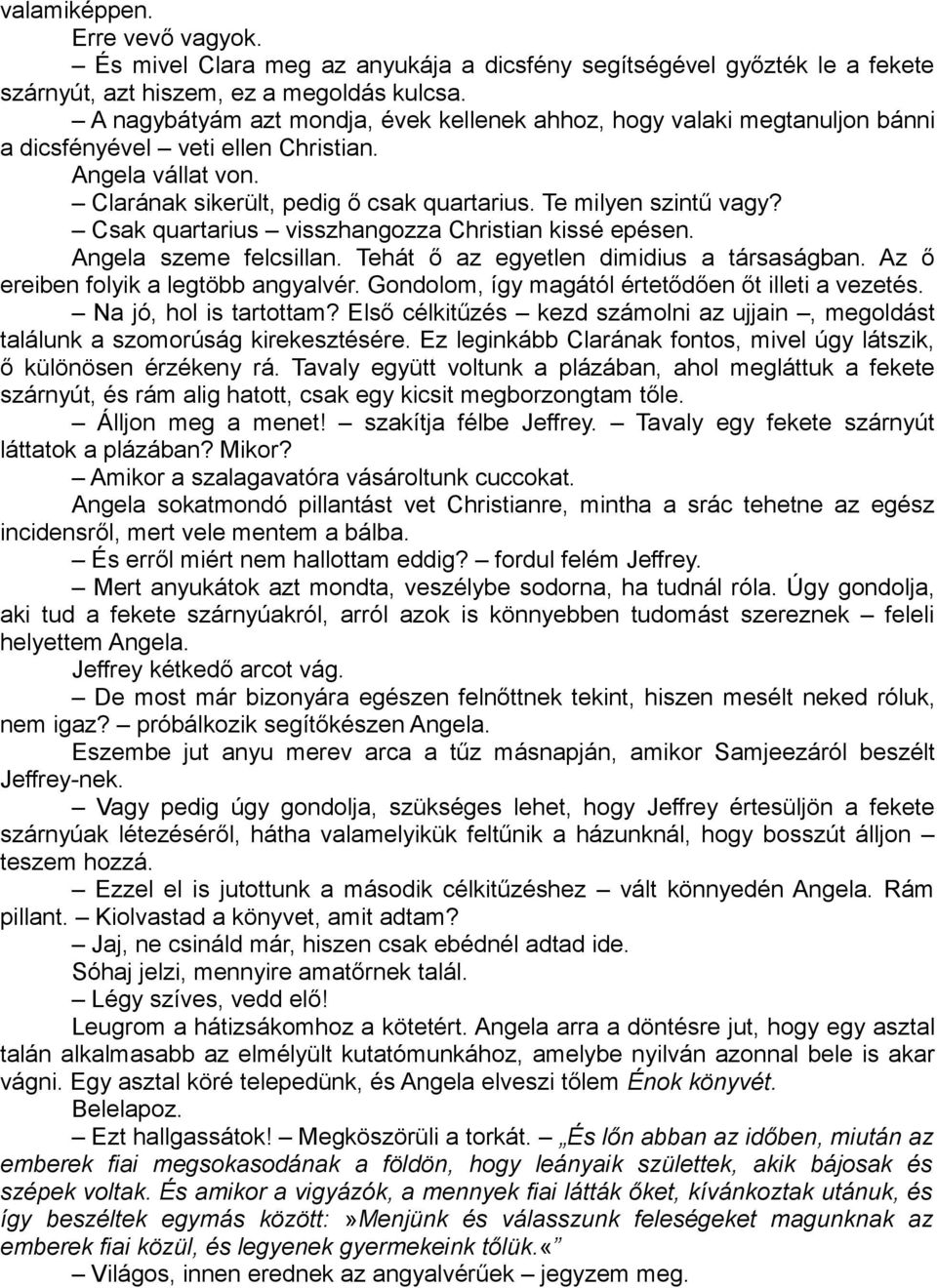 Csak quartarius visszhangozza Christian kissé epésen. Angela szeme felcsillan. Tehát ő az egyetlen dimidius a társaságban. Az ő ereiben folyik a legtöbb angyalvér.